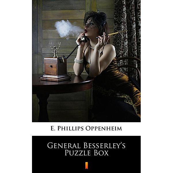 General Besserley's Puzzle Box, E. Phillips Oppenheim