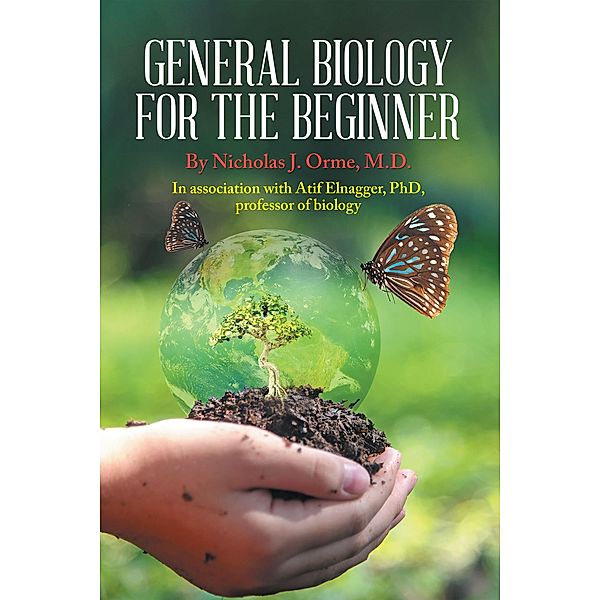 General Biology for the Beginner, Nicholas J. Orme M. D., Atif Elnagger