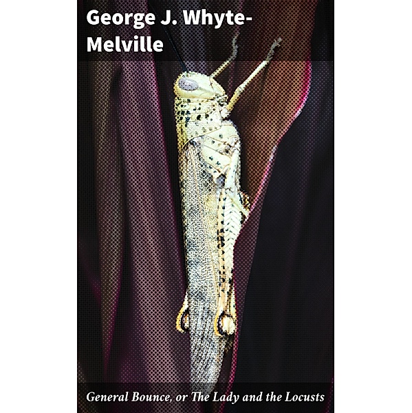 General Bounce, or The Lady and the Locusts, George J. Whyte-Melville