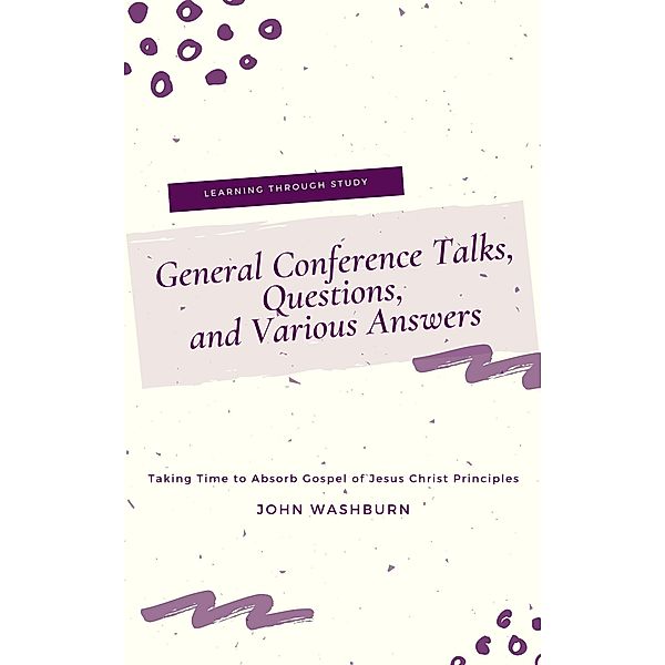 General Conference Talks, Questions, and Various Answers, John Washburn