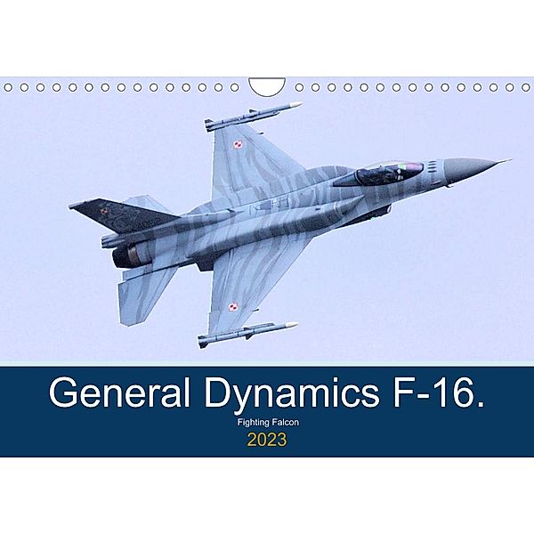 General Dynamics   F-16 Fighting Falcon (Wall Calendar 2023 DIN A4 Landscape), Jon Grainge