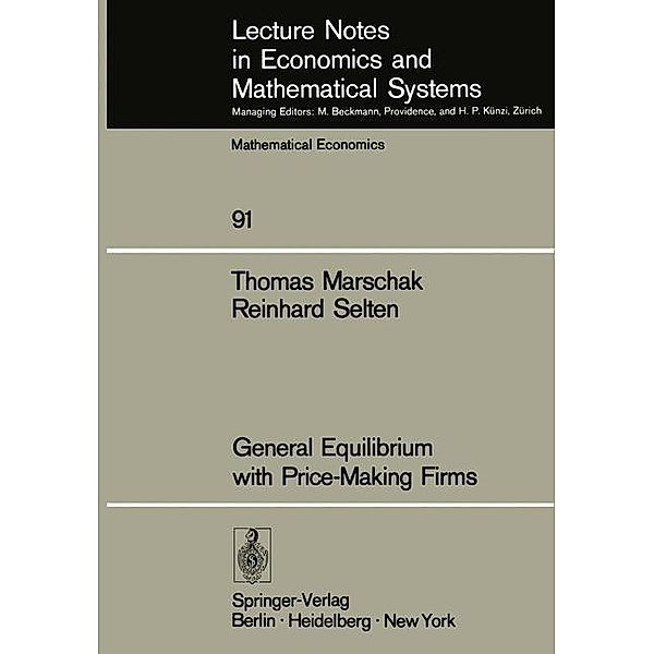 General Equilibrium with Price-Making Firms / Lecture Notes in Economics and Mathematical Systems Bd.91, T. Marschak, R. Selten