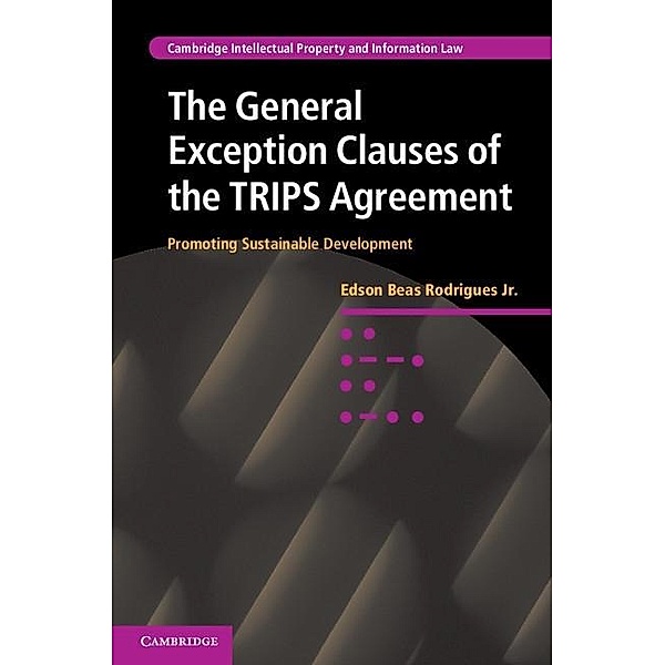 General Exception Clauses of the TRIPS Agreement / Cambridge Intellectual Property and Information Law, Jr Edson Beas Rodrigues