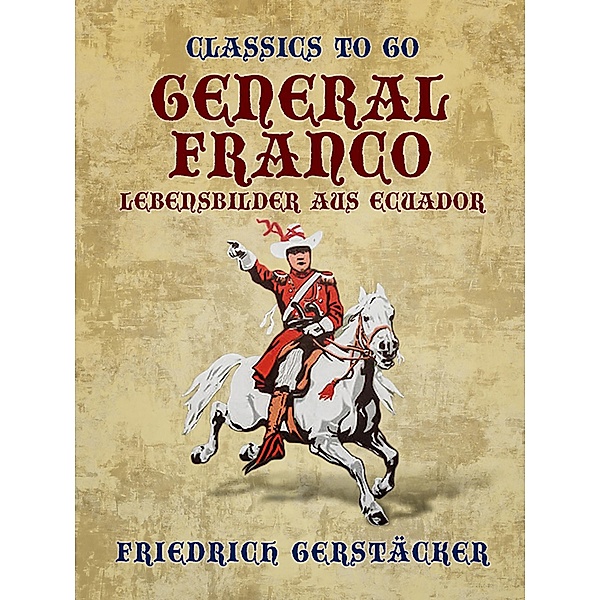 General Franco Lebensbilder aus Ecuador, Friedrich Gerstäcker