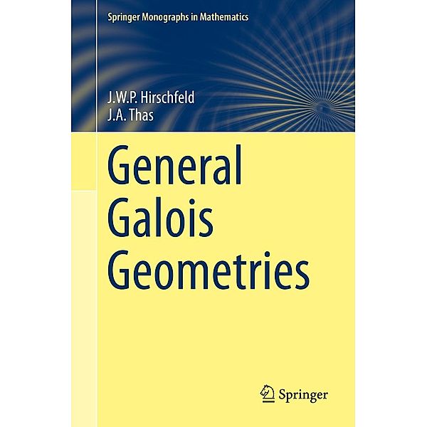 General Galois Geometries / Springer Monographs in Mathematics, James Hirschfeld, Joseph A. Thas