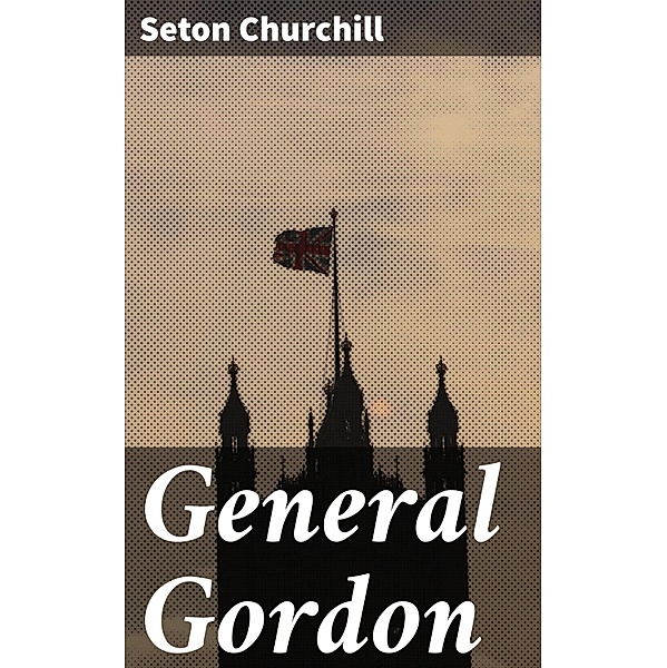 General Gordon, Seton Churchill