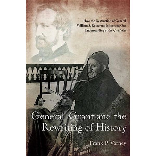 General Grant and the Rewriting of History, Frank Varney