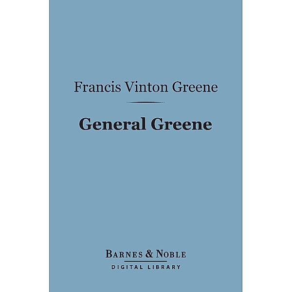 General Greene (Barnes & Noble Digital Library) / Barnes & Noble, Francis Vinton Greene