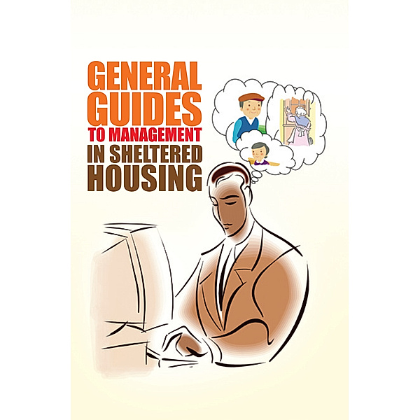 General Guides to Management in Sheltered Housing, V K Leigh