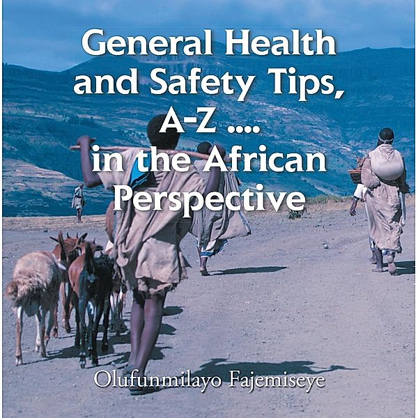 General Health and Safety Tips, A-Z . . . . in the African Perspective, Olufunmilayo Fajemiseye