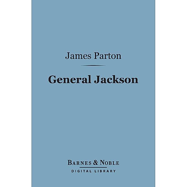 General Jackson (Barnes & Noble Digital Library) / Barnes & Noble, James Parton