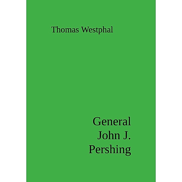 General John J. Pershing, Thomas Westphal
