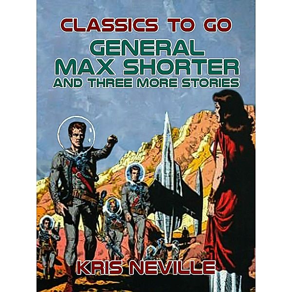 General Max Shorter and three more stories, Kris Neville