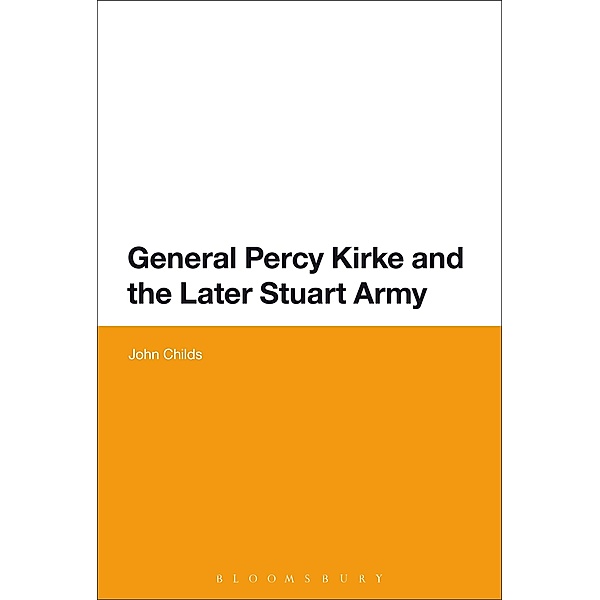 General Percy Kirke and the Later Stuart Army, John Childs