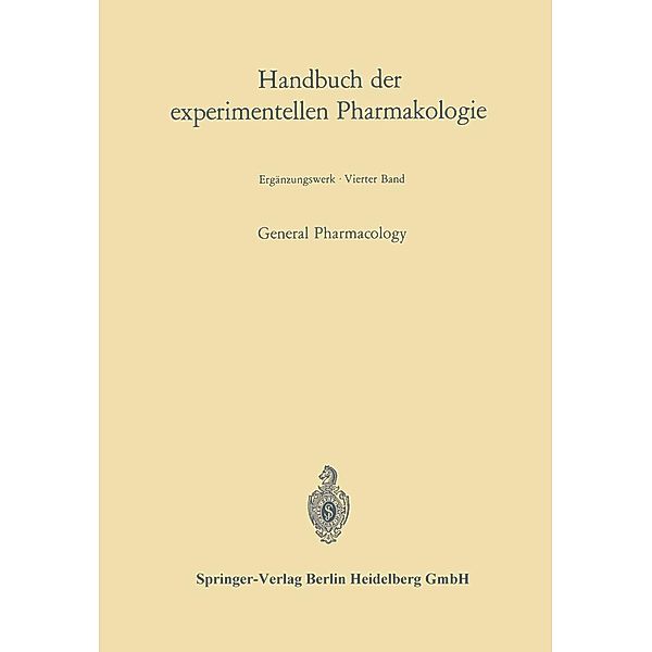 General Pharmacology / Handbuch der Experimentellen Pharmakologie Bd.4, Johannes Carl Bock, Gustav V. R. Born, Oskar Eichler, Ervin George Erdös, Alfred Farah, Arthur Heffter, Wolfgang Heubner, Josef Schüller