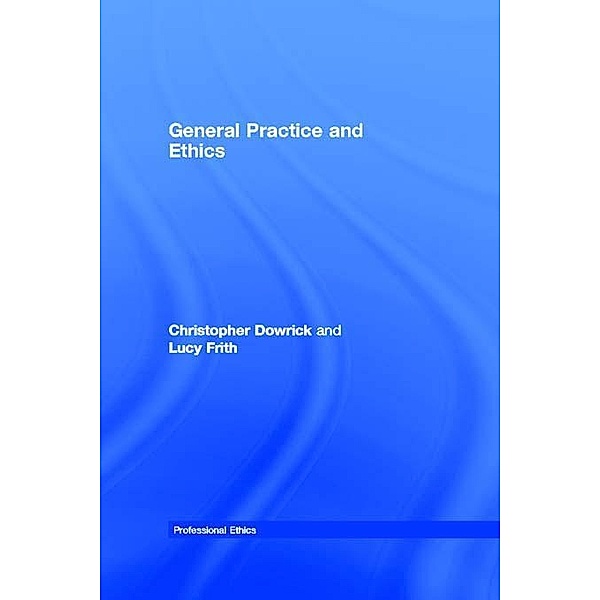 General Practice and Ethics, Christopher Dowrick, Lucy Frith