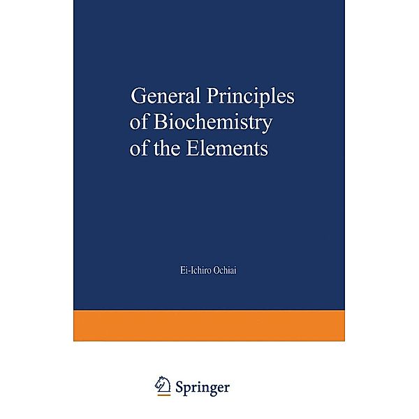 General Principles of Biochemistry of the Elements / Biochemistry of the Elements Bd.7, Ei-Ichiro Ochiai