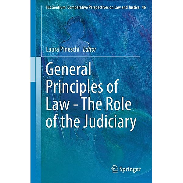 General Principles of Law - The Role of the Judiciary / Ius Gentium: Comparative Perspectives on Law and Justice Bd.46
