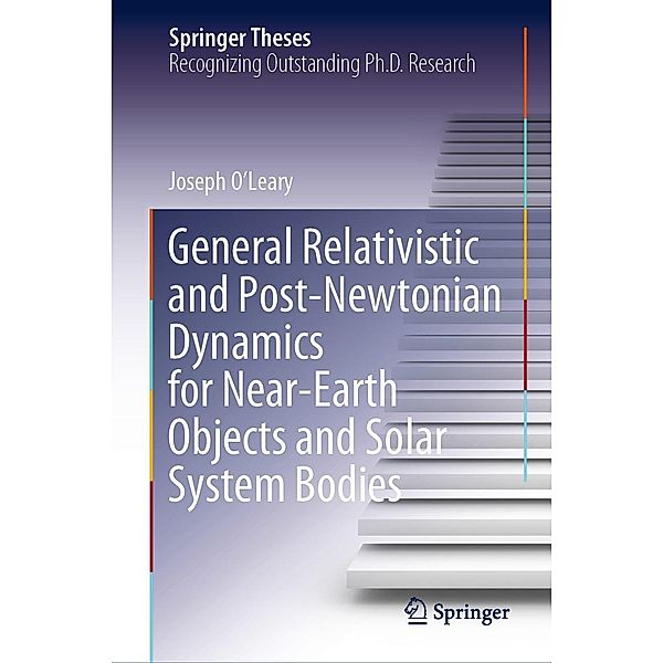 General Relativistic and Post-Newtonian Dynamics for Near-Earth Objects and Solar System Bodies / Springer Theses, Joseph O'Leary