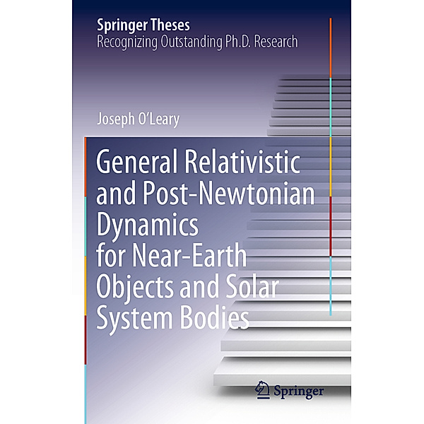 General Relativistic and Post-Newtonian Dynamics for Near-Earth Objects and Solar System Bodies, Joseph O'Leary
