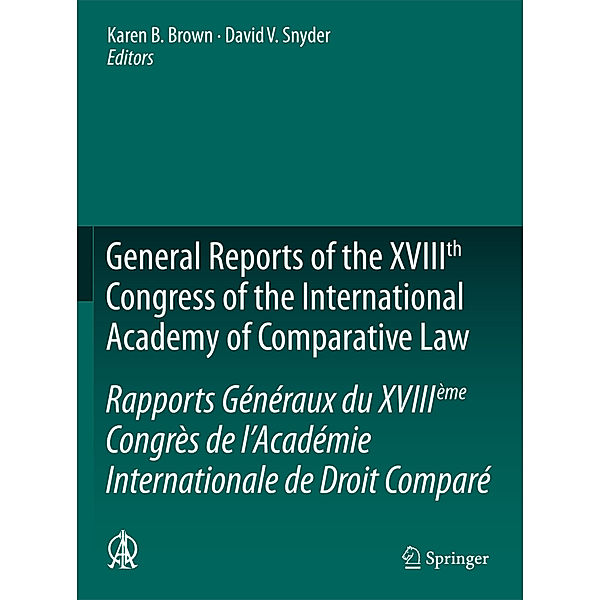 General Reports of the XVIIIth Congress of the International Academy of Comparative Law. Rapports Généraux du XVIIIeme Congrès de l'Academie Internationale de Droit Comparé