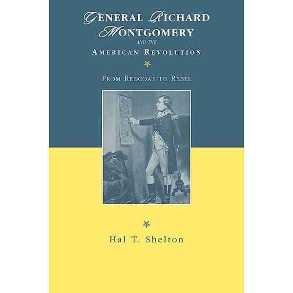 General Richard Montgomery and the American Revolution, Hal T. Shelton