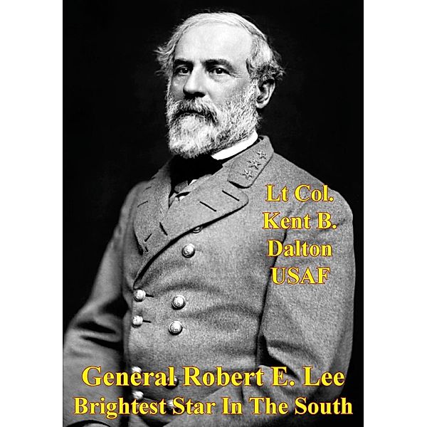 General Robert E. Lee - Brightest Star In The South, Lt Col. Kent B. Dalton