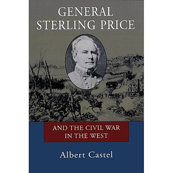 General Sterling Price and the Civil War in the West, Albert Castel