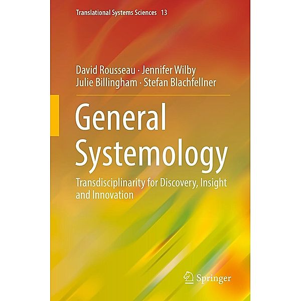 General Systemology / Translational Systems Sciences Bd.13, David Rousseau, Jennifer Wilby, Julie Billingham, Stefan Blachfellner