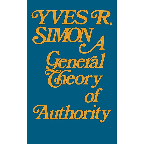 General Theory of Authority, A, Yves R. Simon