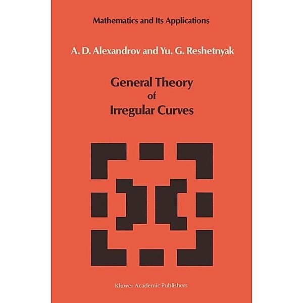 General Theory of Irregular Curves / Mathematics and its Applications Bd.29, V. V. Alexandrov, Yu. G. Reshetnyak