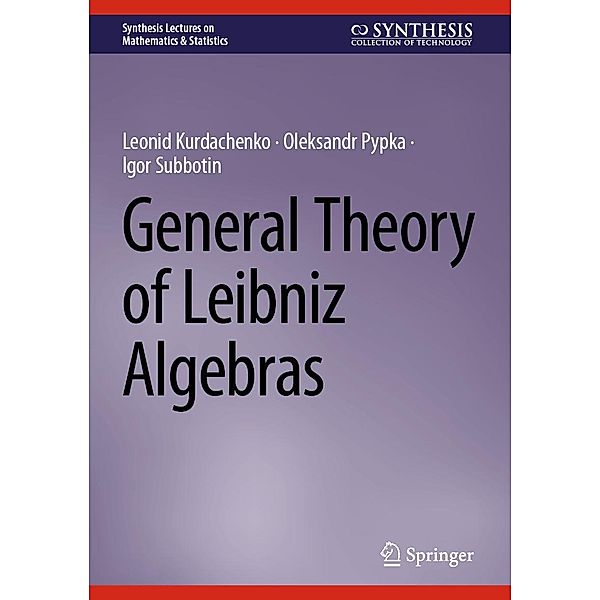 General Theory of Leibniz Algebras / Synthesis Lectures on Mathematics & Statistics, Leonid Kurdachenko, Oleksandr Pypka, Igor Subbotin