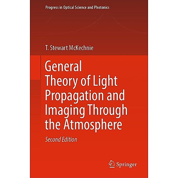 General Theory of Light Propagation and Imaging Through the Atmosphere / Progress in Optical Science and Photonics Bd.20, T. Stewart McKechnie