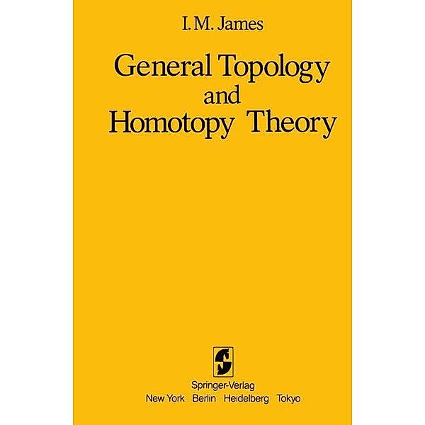 General Topology and Homotopy Theory, Ioan M. James