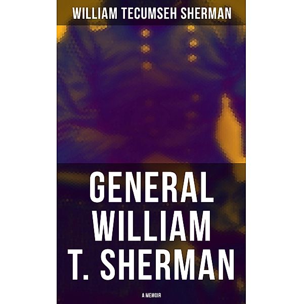 General William T. Sherman: A Memoir, William Tecumseh Sherman