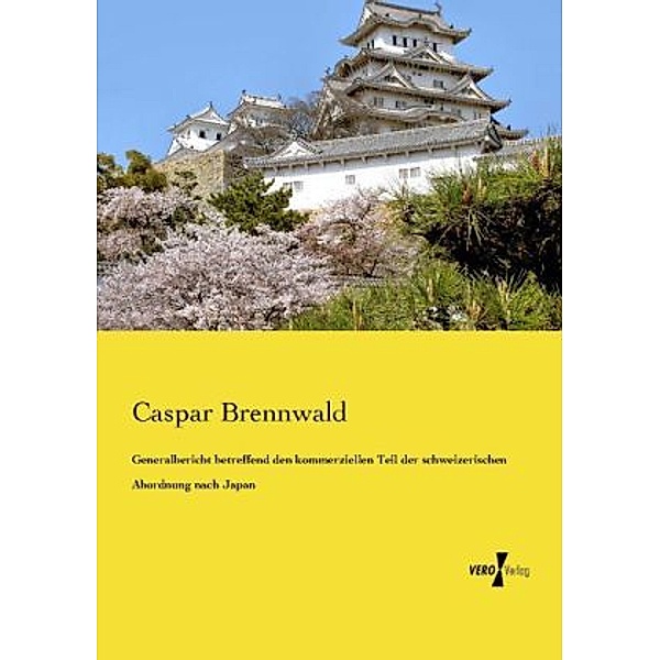Generalbericht betreffend den kommerziellen Teil der schweizerischen Abordnung nach Japan, Caspar Brennwald