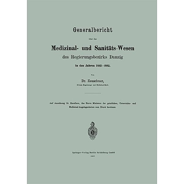 Generalbericht über das Medizinal- und Sanitäts-Wesen des Regierungsbezirks Danzig in den Jahren 1883-1885, A. Zeuschner