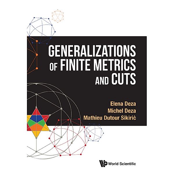 Generalizations Of Finite Metrics And Cuts, Elena Deza, Michel Deza;Mathieu Dutour Sikirić