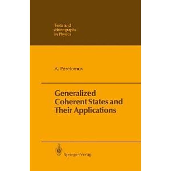 Generalized Coherent States and Their Applications / Theoretical and Mathematical Physics, Askold Perelomov