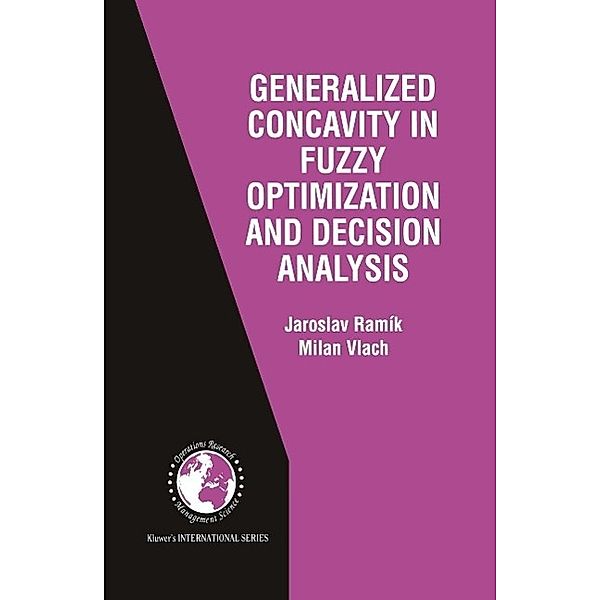 Generalized Concavity in Fuzzy Optimization and Decision Analysis / International Series in Operations Research & Management Science Bd.41, Jaroslav Ramík, Milan Vlach