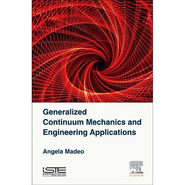 Generalized Continuum Mechanics and Engineering Applications, Angela Madeo