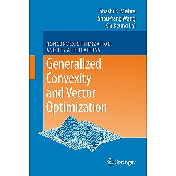 Generalized Convexity and Vector Optimization / Nonconvex Optimization and Its Applications Bd.90, Shashi K. Mishra, Shouyang Wang, Kin Keung Lai