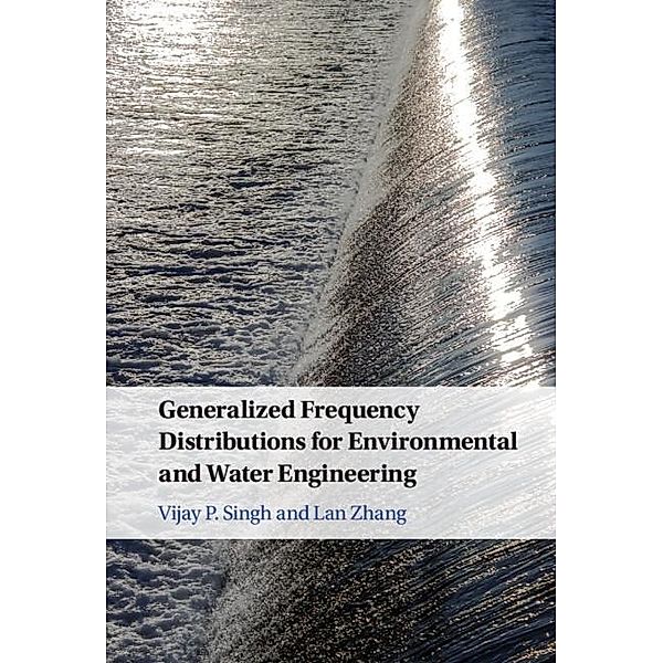 Generalized Frequency Distributions for Environmental and Water Engineering, Vijay P. Singh