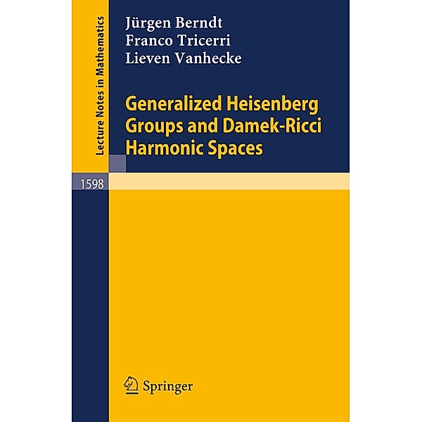 Generalized Heisenberg Groups and Damek-Ricci Harmonic Spaces / Lecture Notes in Mathematics Bd.1598, Jürgen Berndt, Franco Tricerri, Lieven Vanhecke