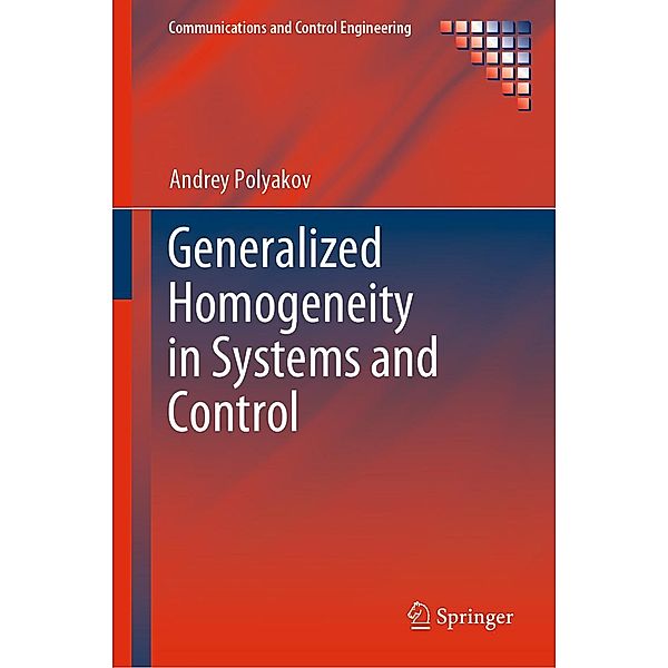 Generalized Homogeneity in Systems and Control / Communications and Control Engineering, Andrey Polyakov