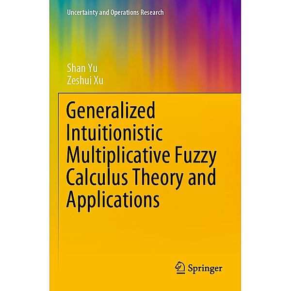 Generalized Intuitionistic Multiplicative Fuzzy Calculus Theory and Applications, Shan Yu, Zeshui Xu