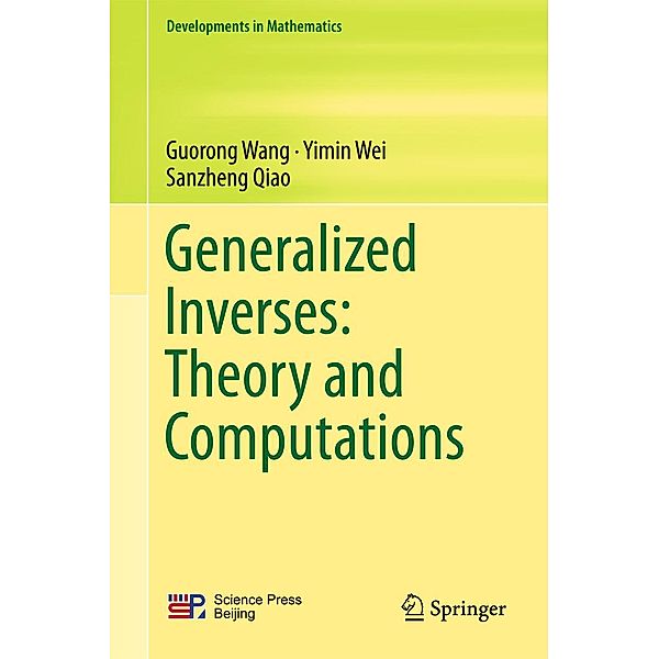 Generalized Inverses: Theory and Computations / Developments in Mathematics Bd.53, Guorong Wang, Yimin Wei, Sanzheng Qiao