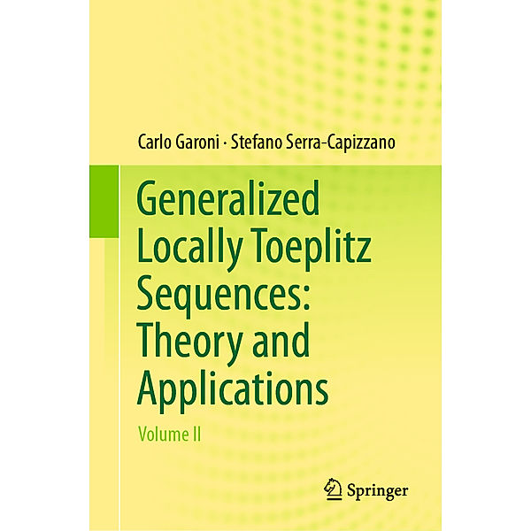 Generalized Locally Toeplitz Sequences: Theory and Applications, Carlo Garoni, Stefano Serra-Capizzano