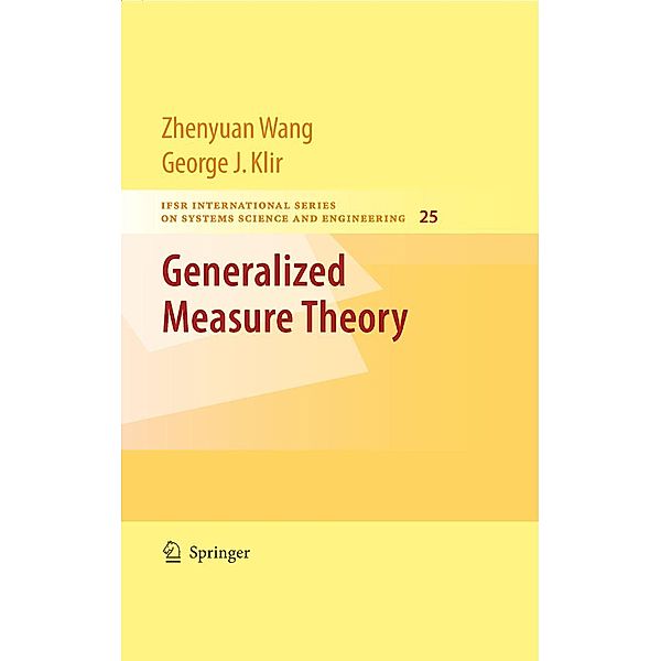 Generalized Measure Theory / IFSR International Series in Systems Science and Systems Engineering Bd.25, Zhenyuan Wang, George J. Klir