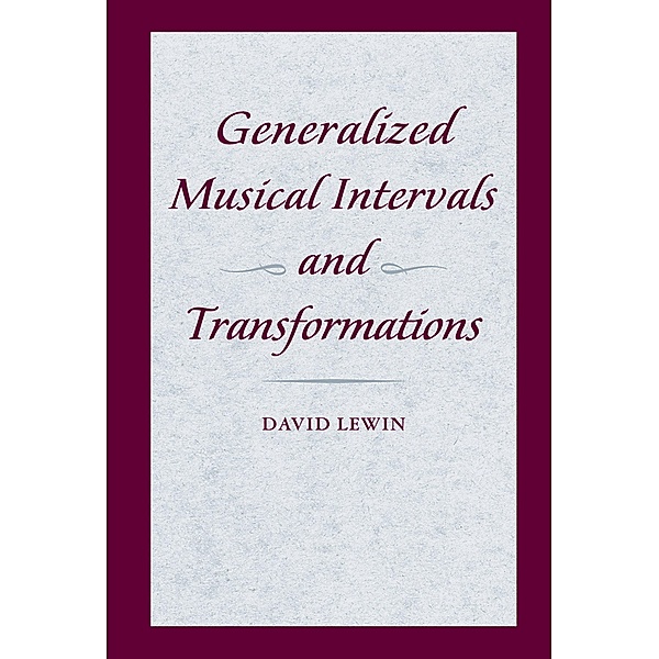 Generalized Musical Intervals and Transformations, David Lewin